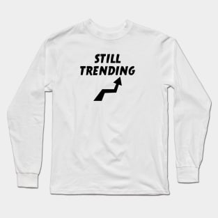 Still Trending Long Sleeve T-Shirt